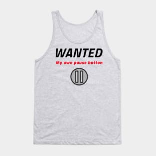 Wanted - My own pause botton Tank Top